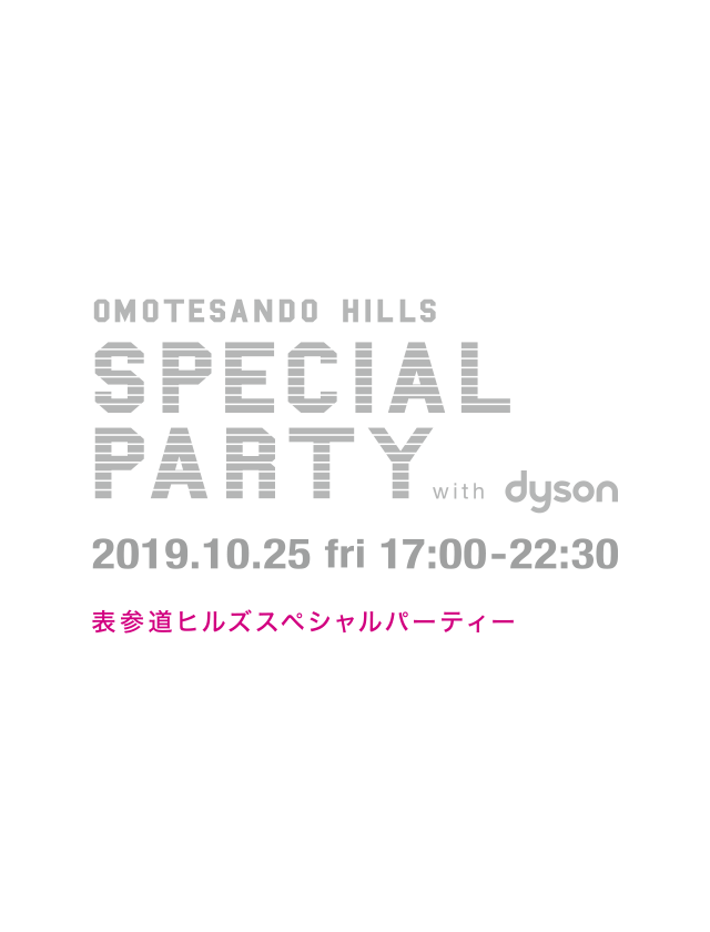 OMOTESANDO HILLS Special Party 2019.10.25.FRI 17: 00-22: 30