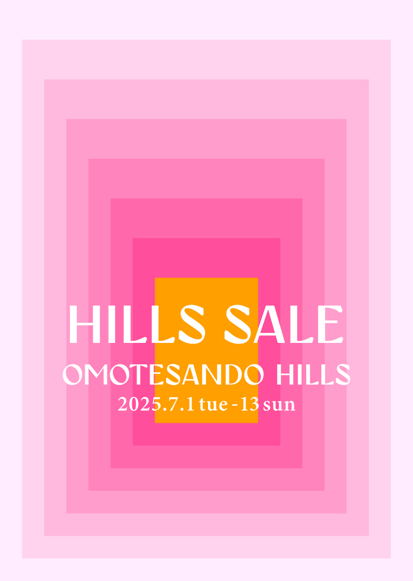 HILLS SALE OMOTESANDO HILLS 2025.7.1 tue - 13 sun